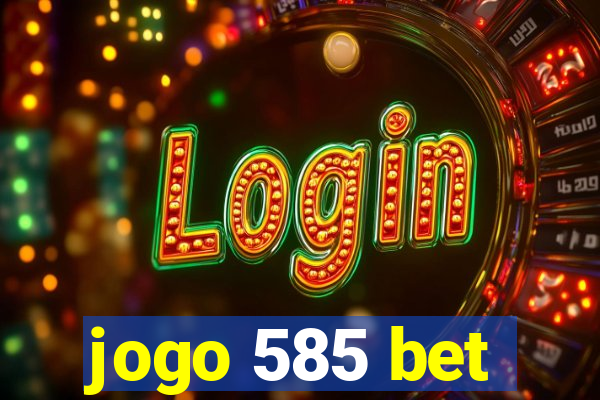 jogo 585 bet